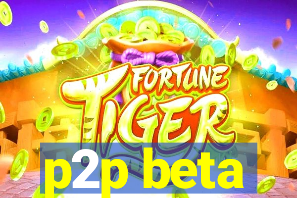 p2p beta